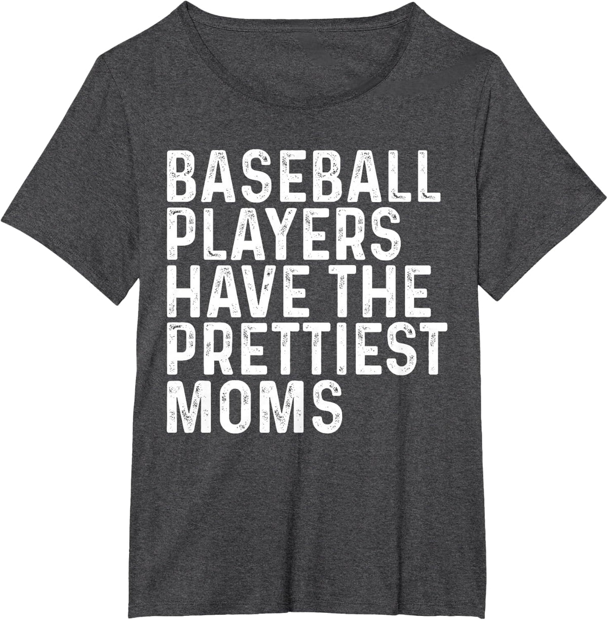 Baseball Players Have The Prettiest Moms Baseball Mom T-Shirt - Dark Heather Grey