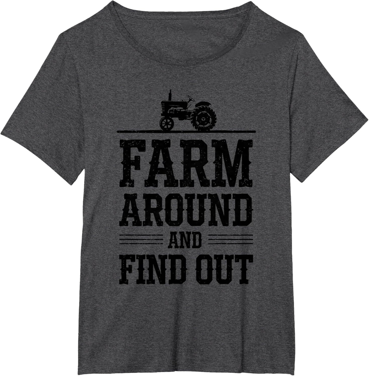 Farm Around and Find Out Tractor Funny Farmer Farming Saying T-Shirt - Dark Heather Grey
