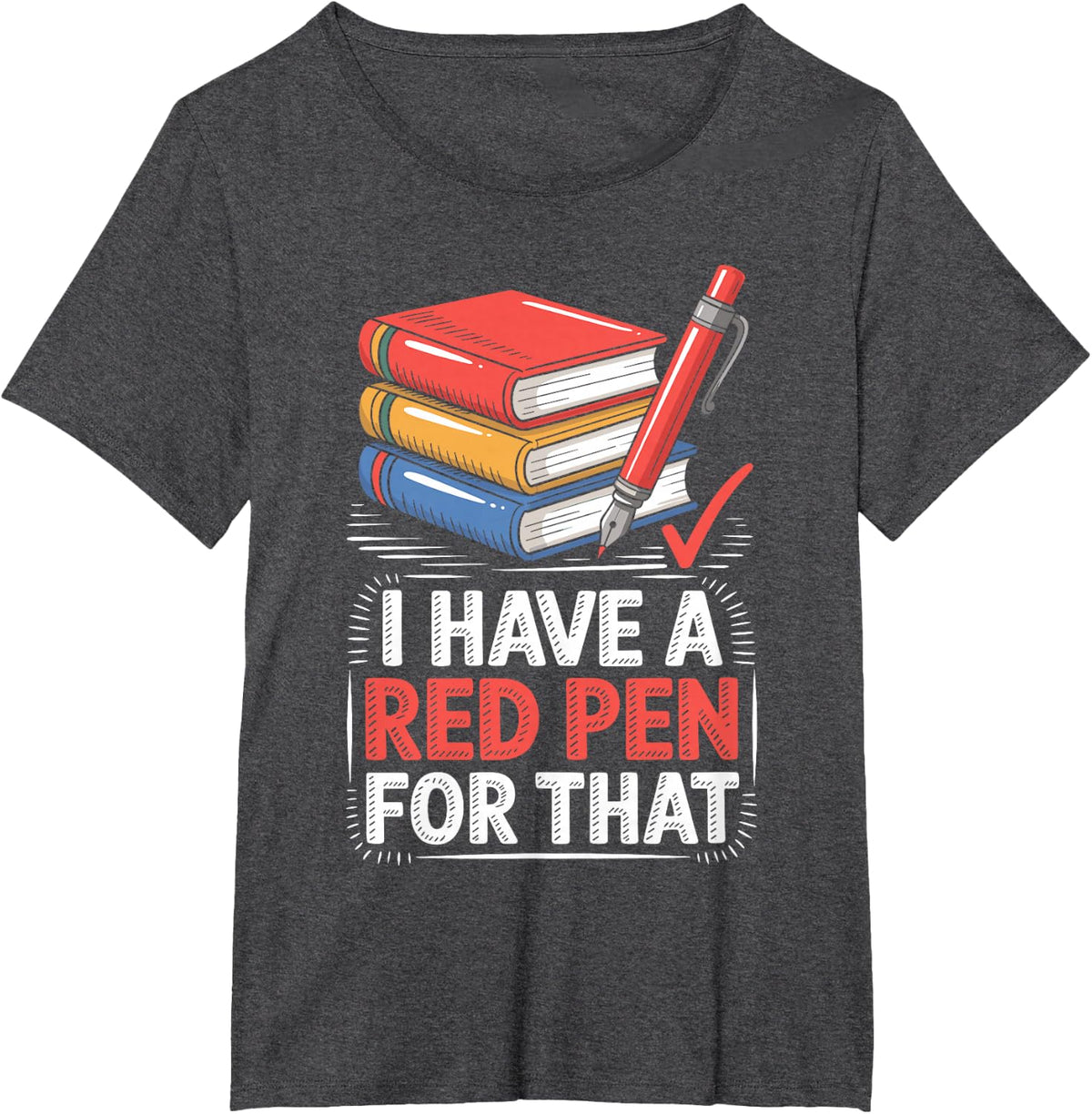 I Have A Red Pen for that Funny Teaching English Teacher T-Shirt - Dark Heather Grey