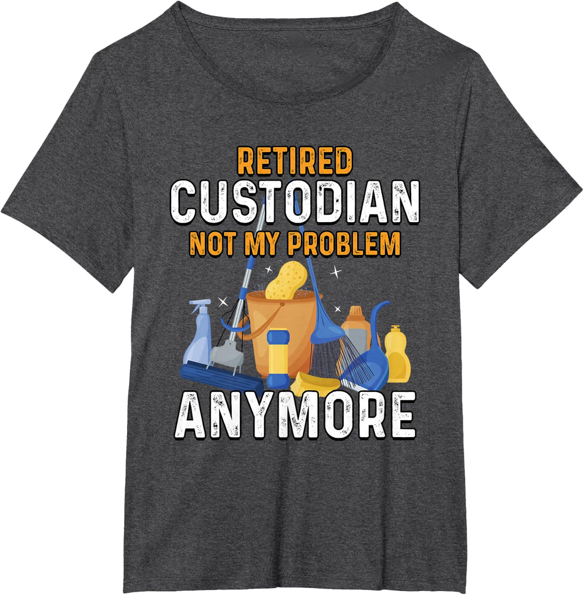 Retired Custodian Not My Problem Anymore Retirement Cute T-Shirt - Dark Heather Grey