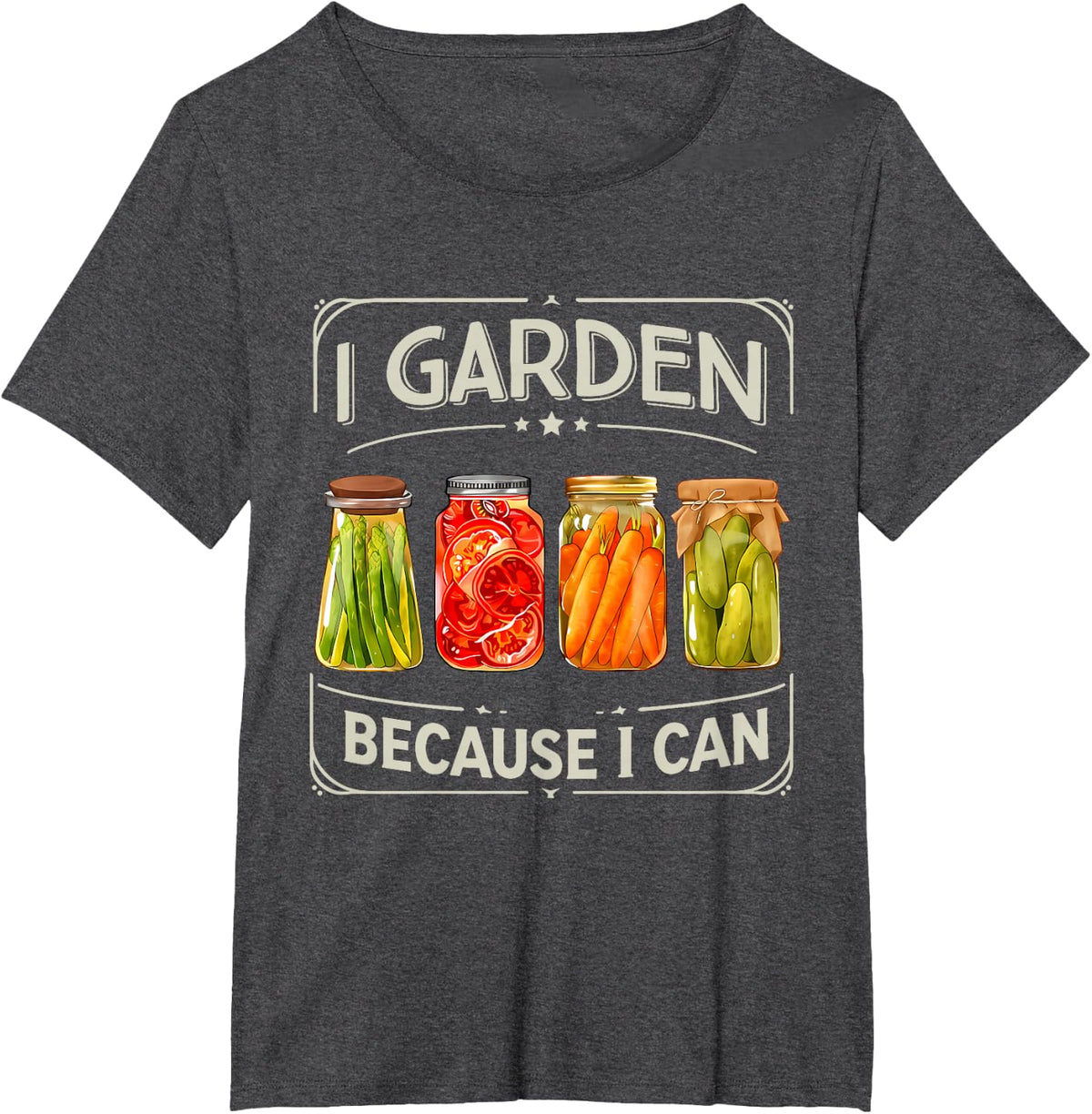 I Garden Because I Can Funny Gardening Vegetable Canning Jar T-Shirt - Dark Heather Grey