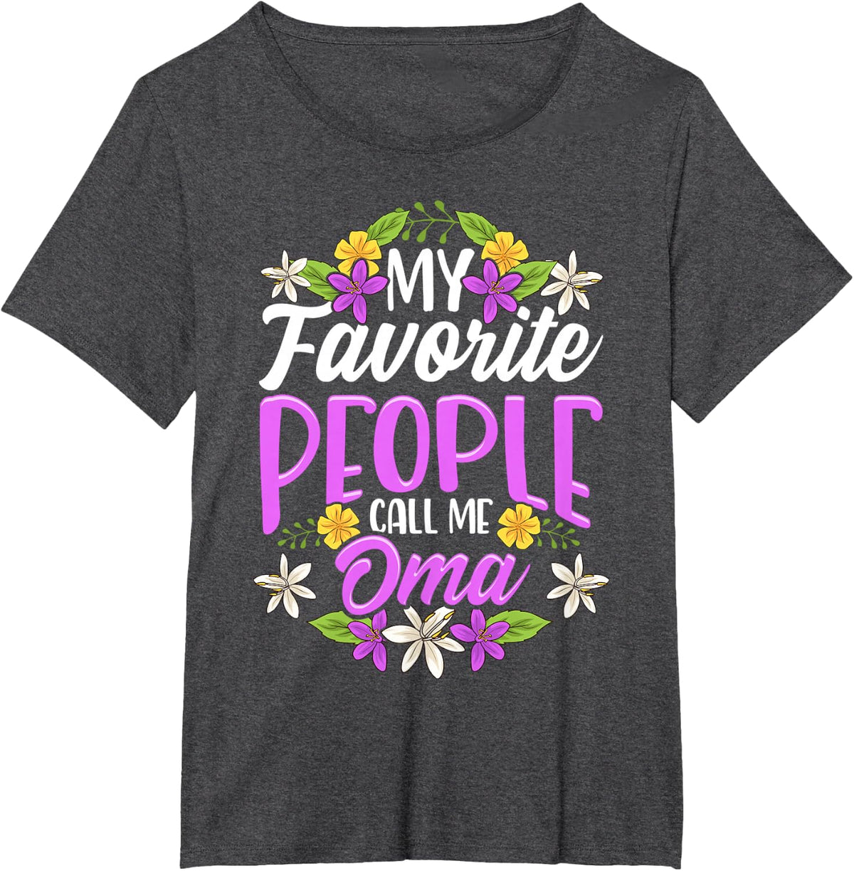 My Favorite People Call Me Oma Floral Mothers Day Gifts T-Shirt - Dark Heather Grey