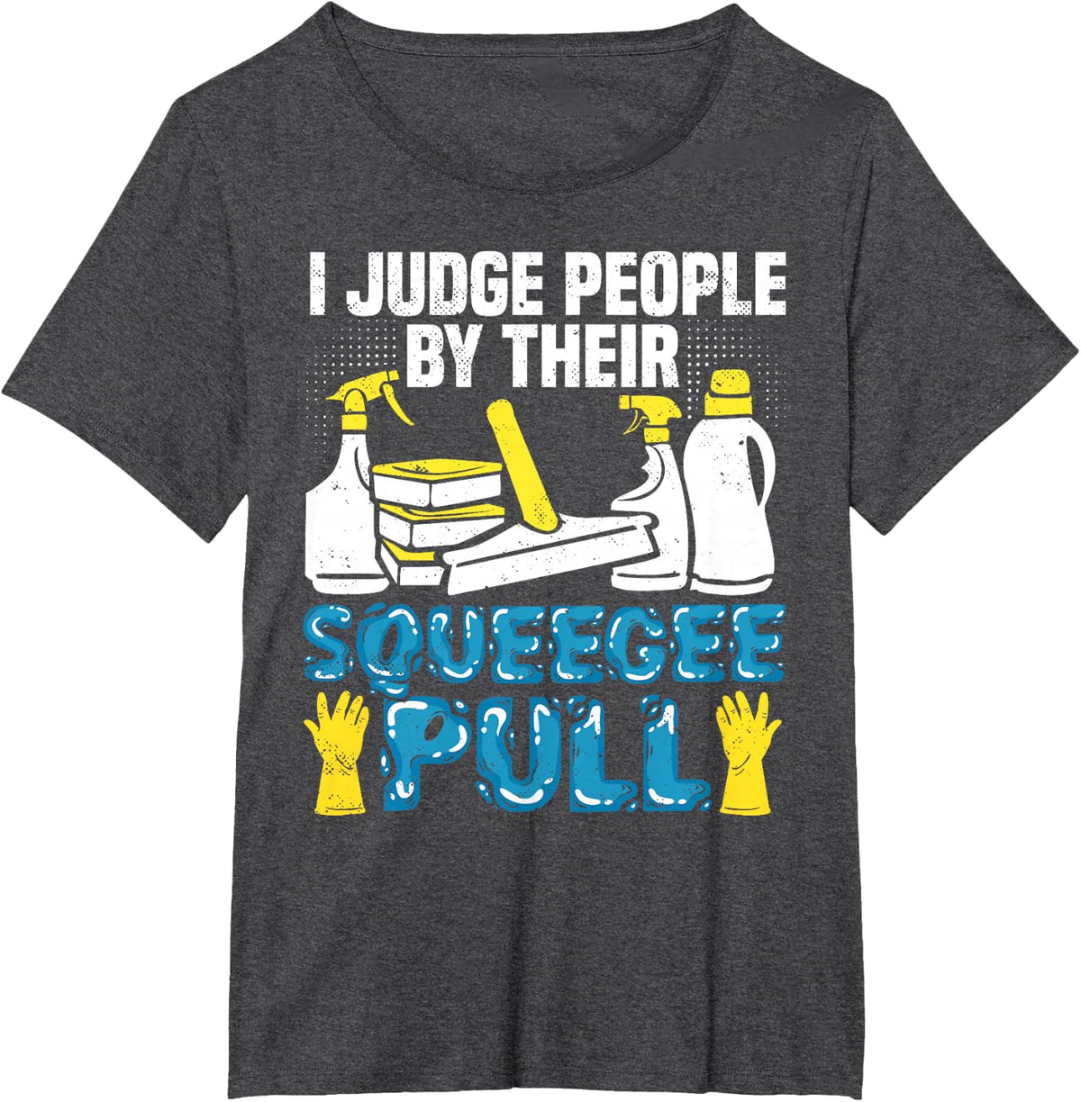 School Custodian Judge Squeegee Pull Janitor Custodial Staff T-Shirt - Dark Heather Grey