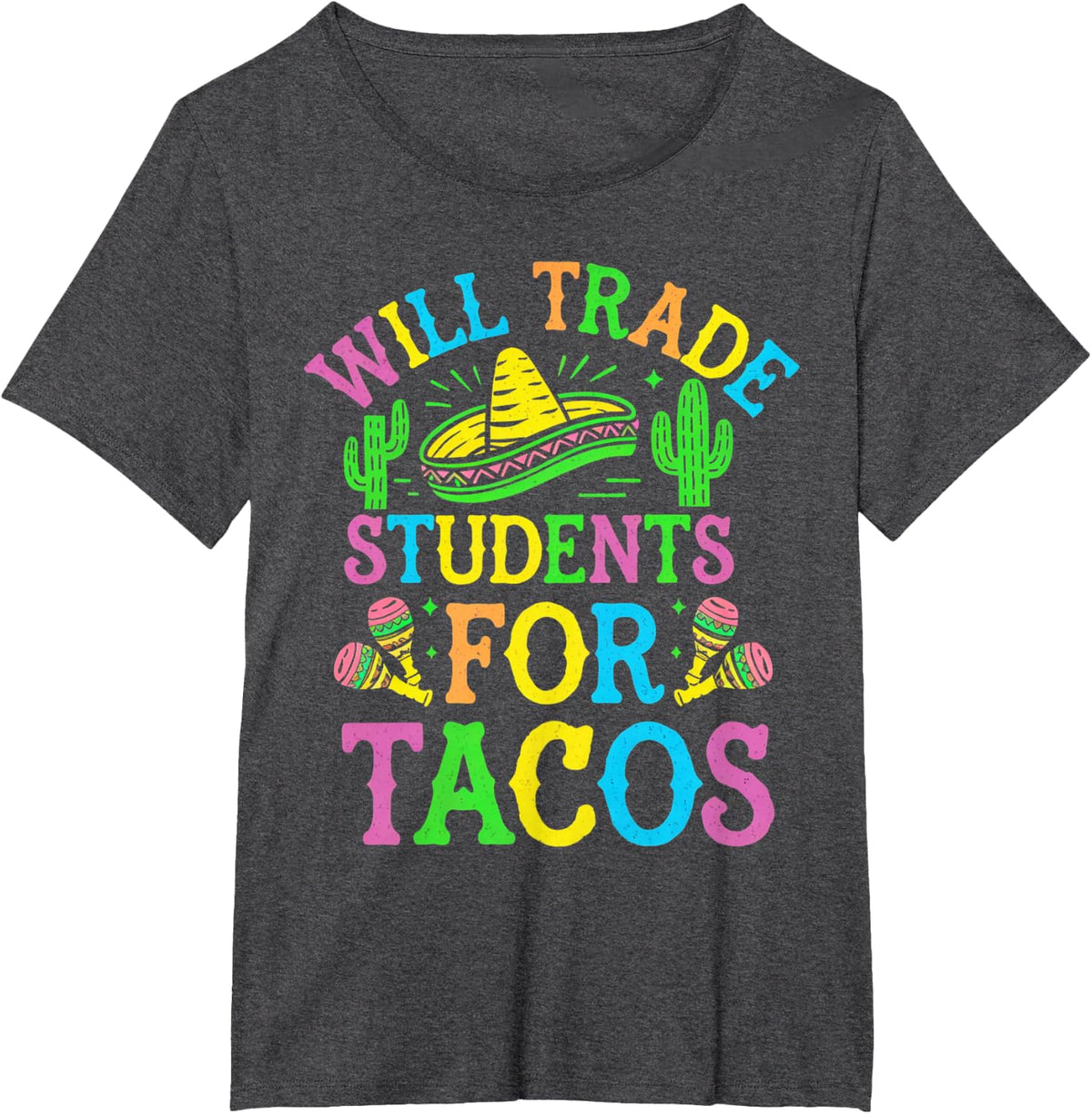 Cinco De Mayo Teacher Teaching Will Trade Students for Tacos T-Shirt - Dark Heather Grey