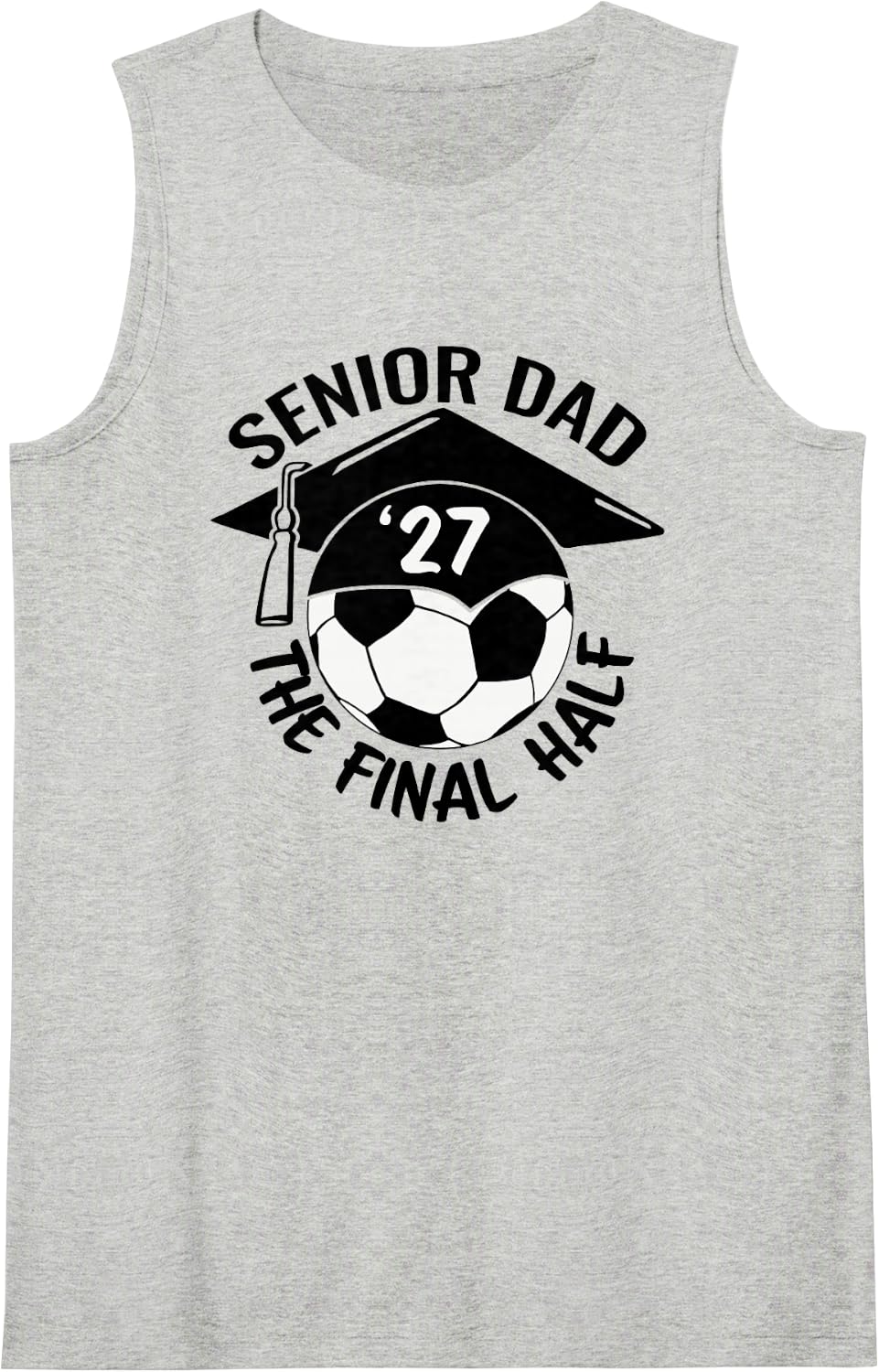 Soccer Senior Dad 2027 The Final Half. Sleeveless Tank Top - Heather Grey