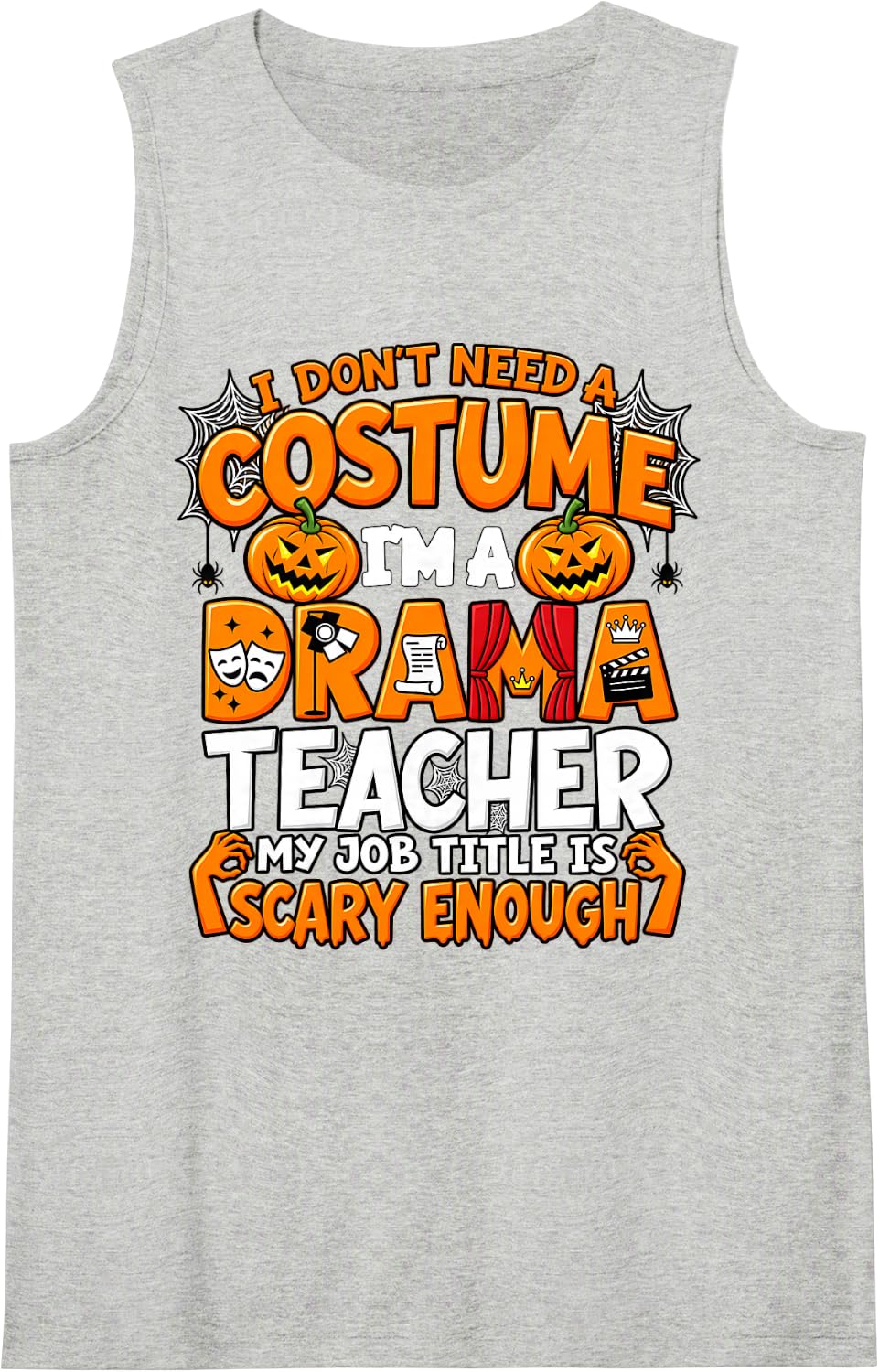 I Don't Need a Costume I'm Drama Teacher Halloween Sleeveless Tank Top - Heather Grey