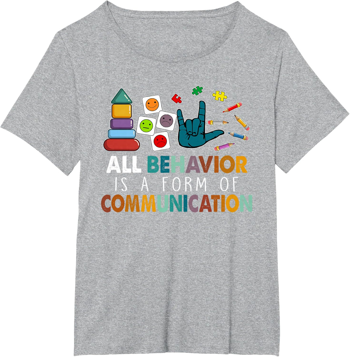 All Behavior is A Form of Communication Autism SPED Teacher T-Shirt Tee - Heather Grey