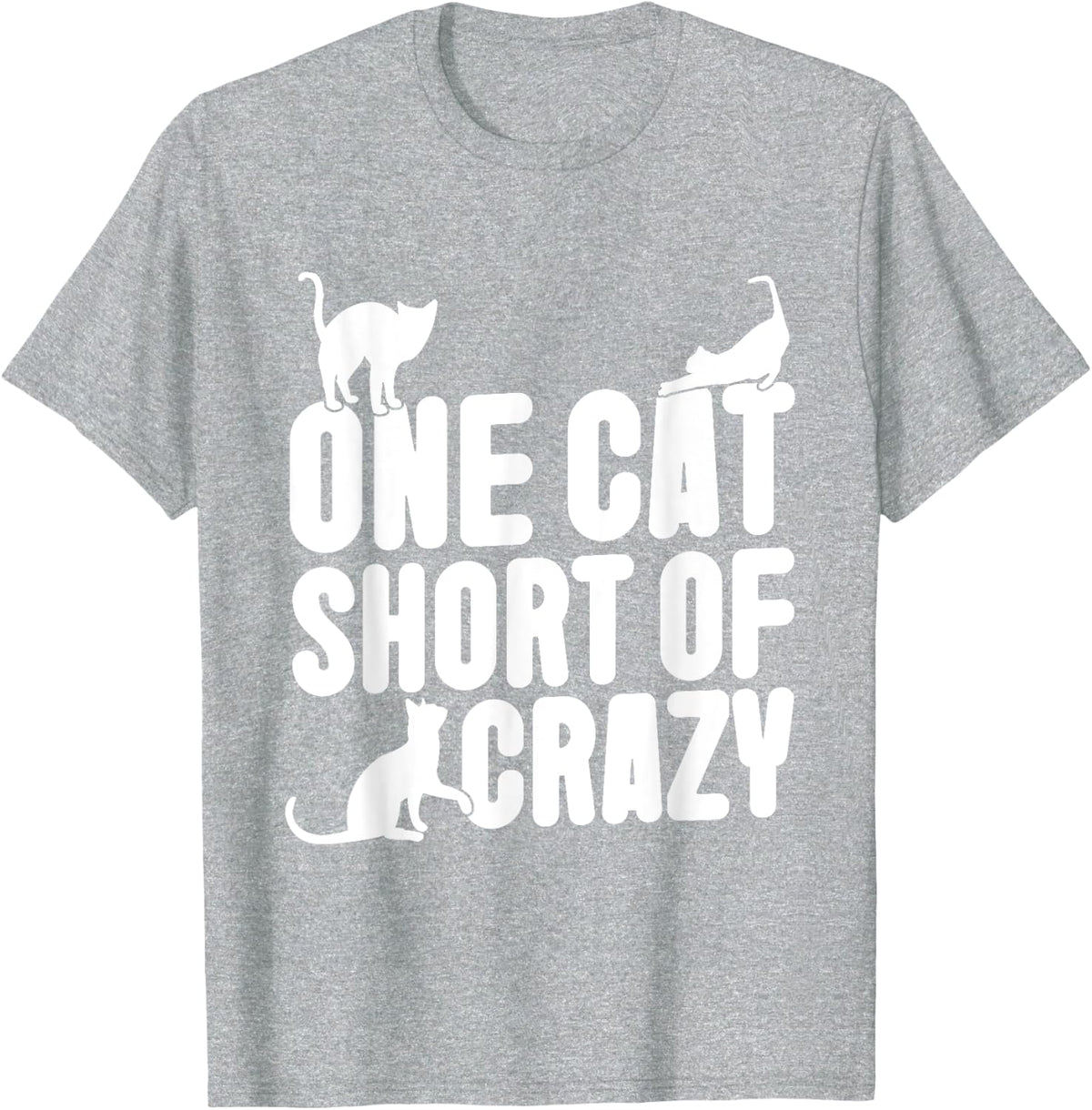 One Cat Short of Crazy Cat Mom Men Women T-Shirt - Heather Grey