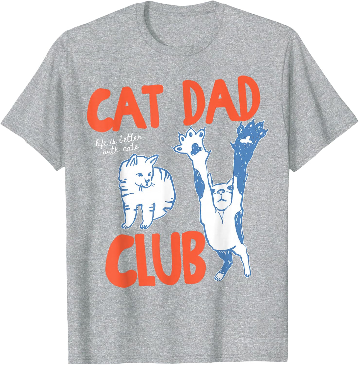 Cat Dad Club Life is Better with Cats Tee Father's Day Cat Dad T-Shirt for Men - Heather Grey