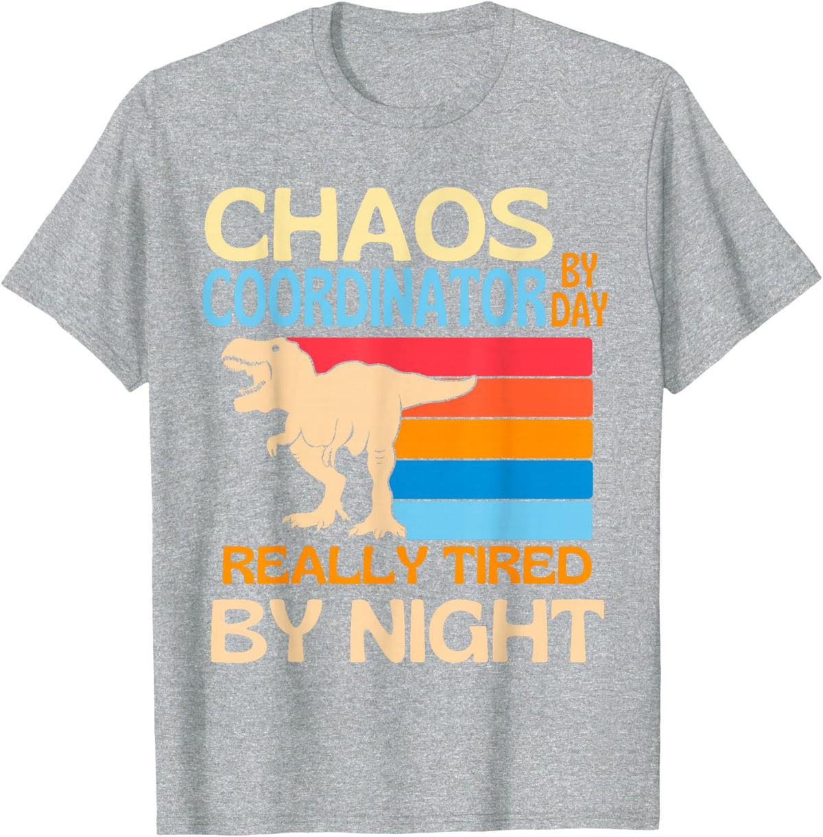 Chaos Coordinator By Day Tired By Night T-Shirt - Heather Grey