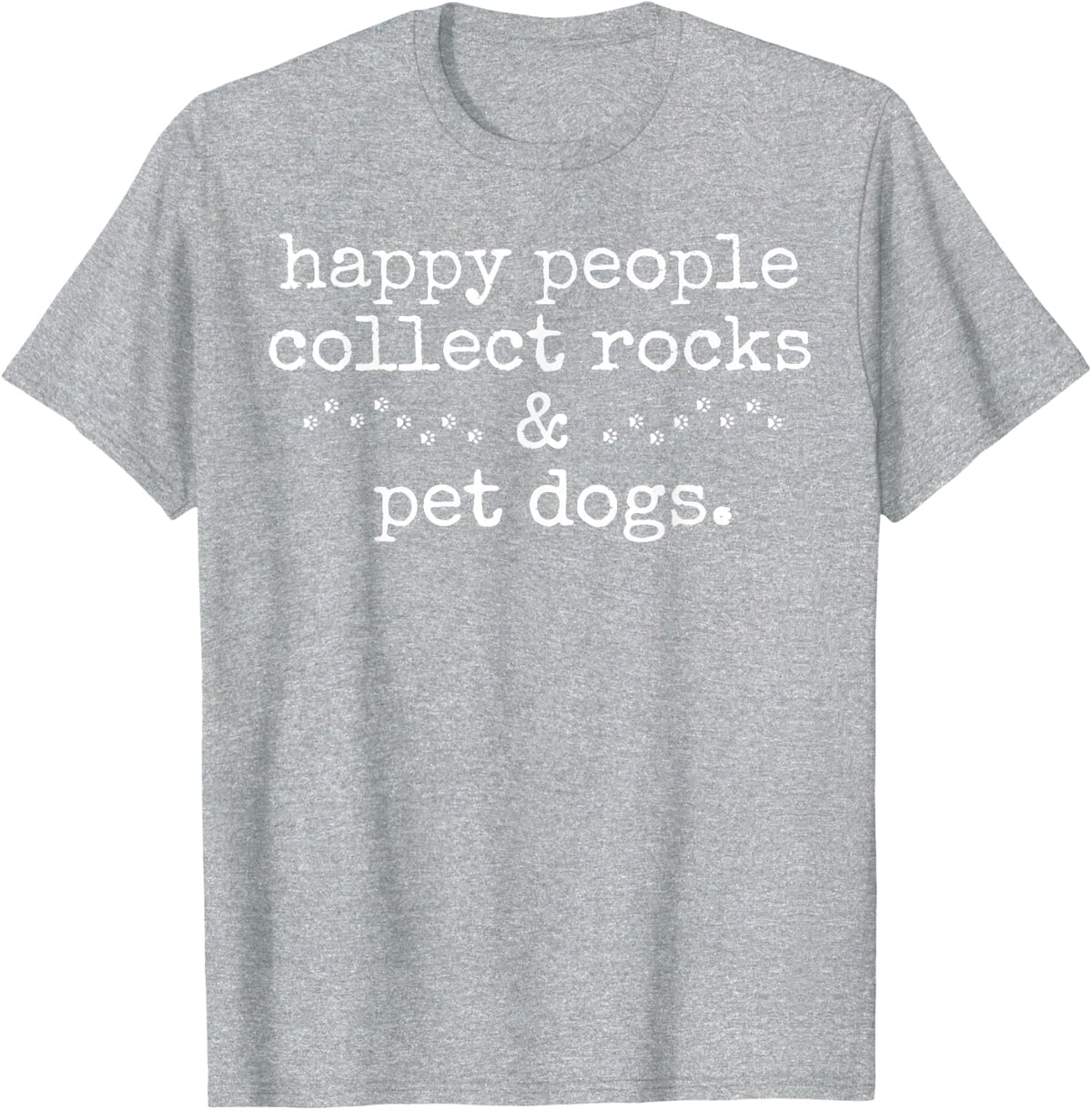 Happy People Collect Rocks and Pet Dogs T-Shirt - Heather Grey