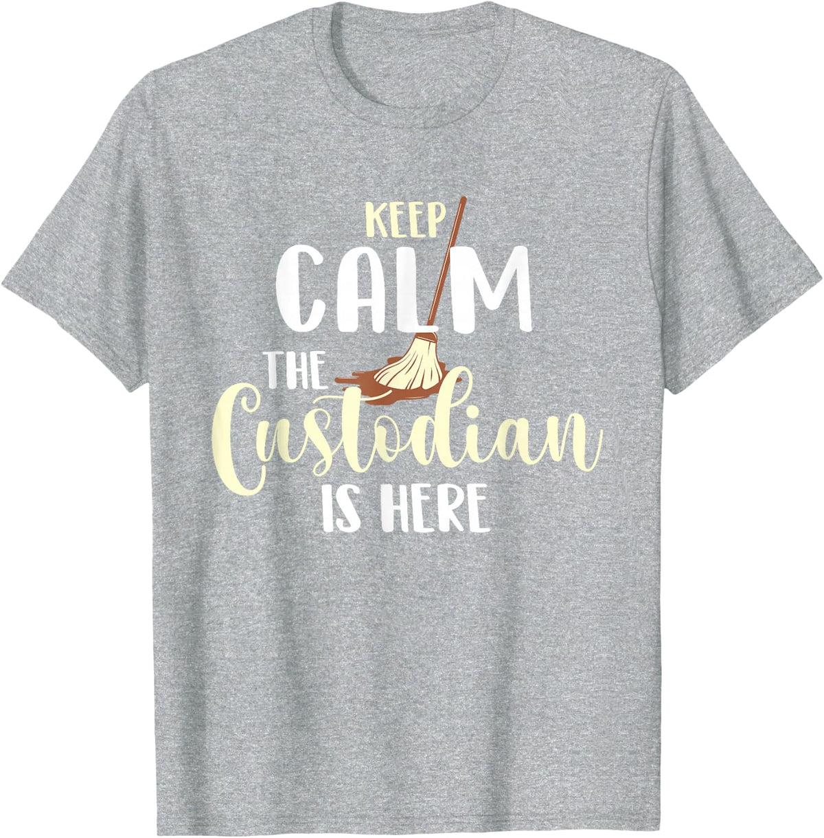 Keep Calm The Custodian Is Here - Janitor Appreciation T-Shirt - Heather Grey