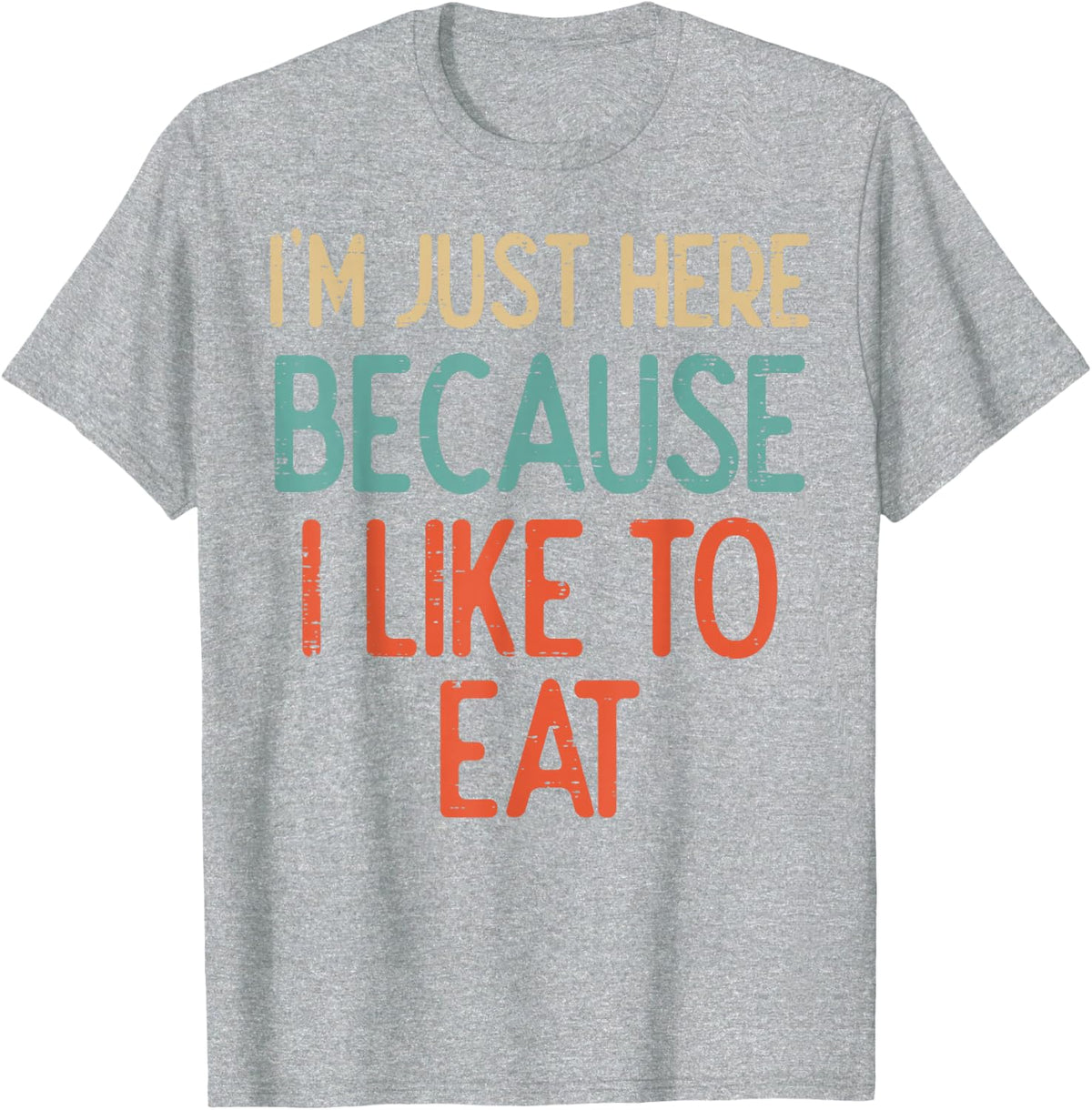 Gym Just Here Because I Like to Eat Fitness Diet Women Men T-Shirt - Heather Grey