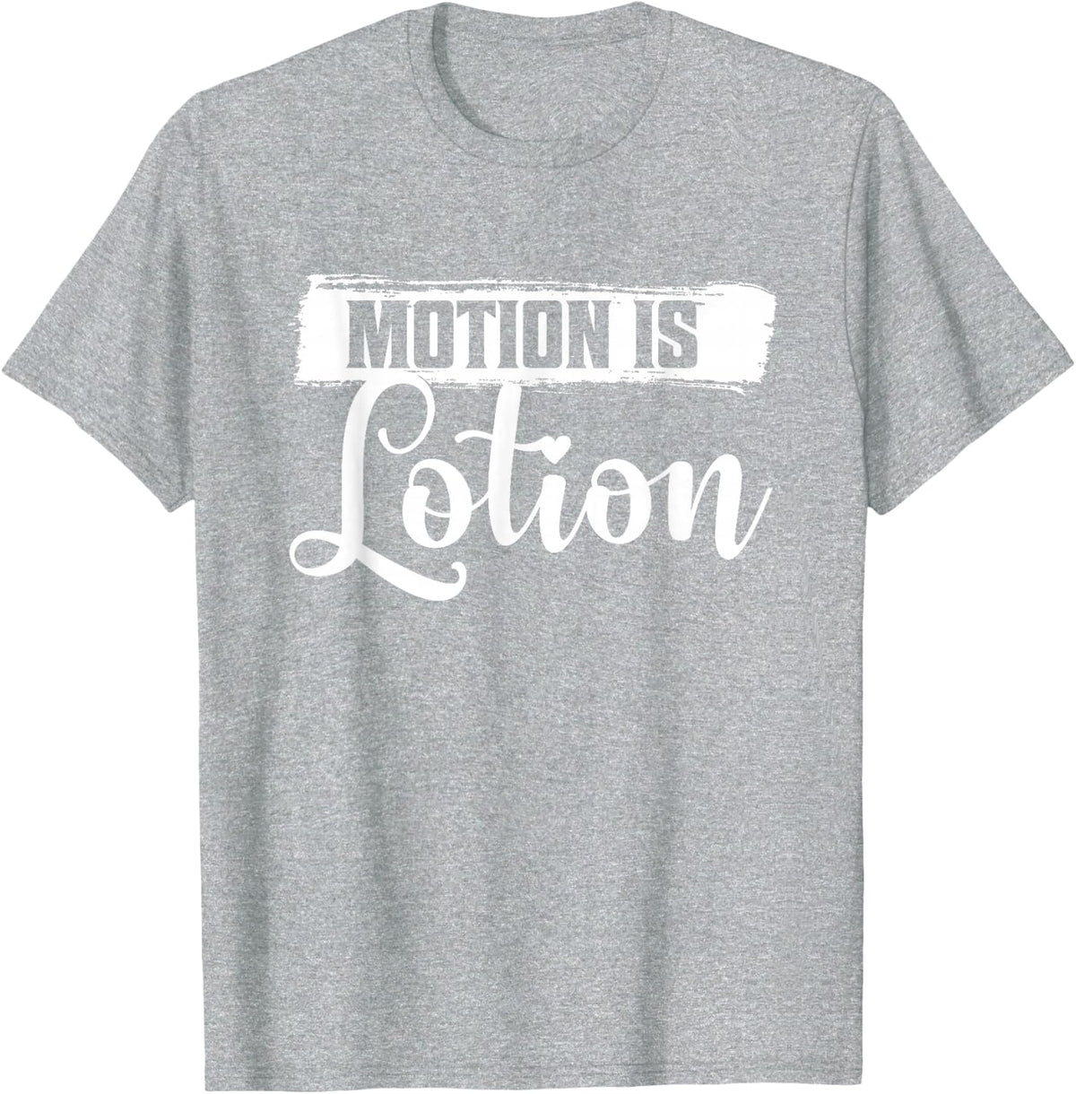 Motion Is Lotion Physical Therapist PT Therapist T-Shirt - Heather Grey