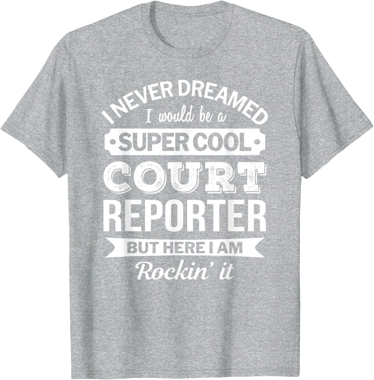 Funny Court Reporter T Shirts Tees Humor Gift For Men Women - Heather Grey
