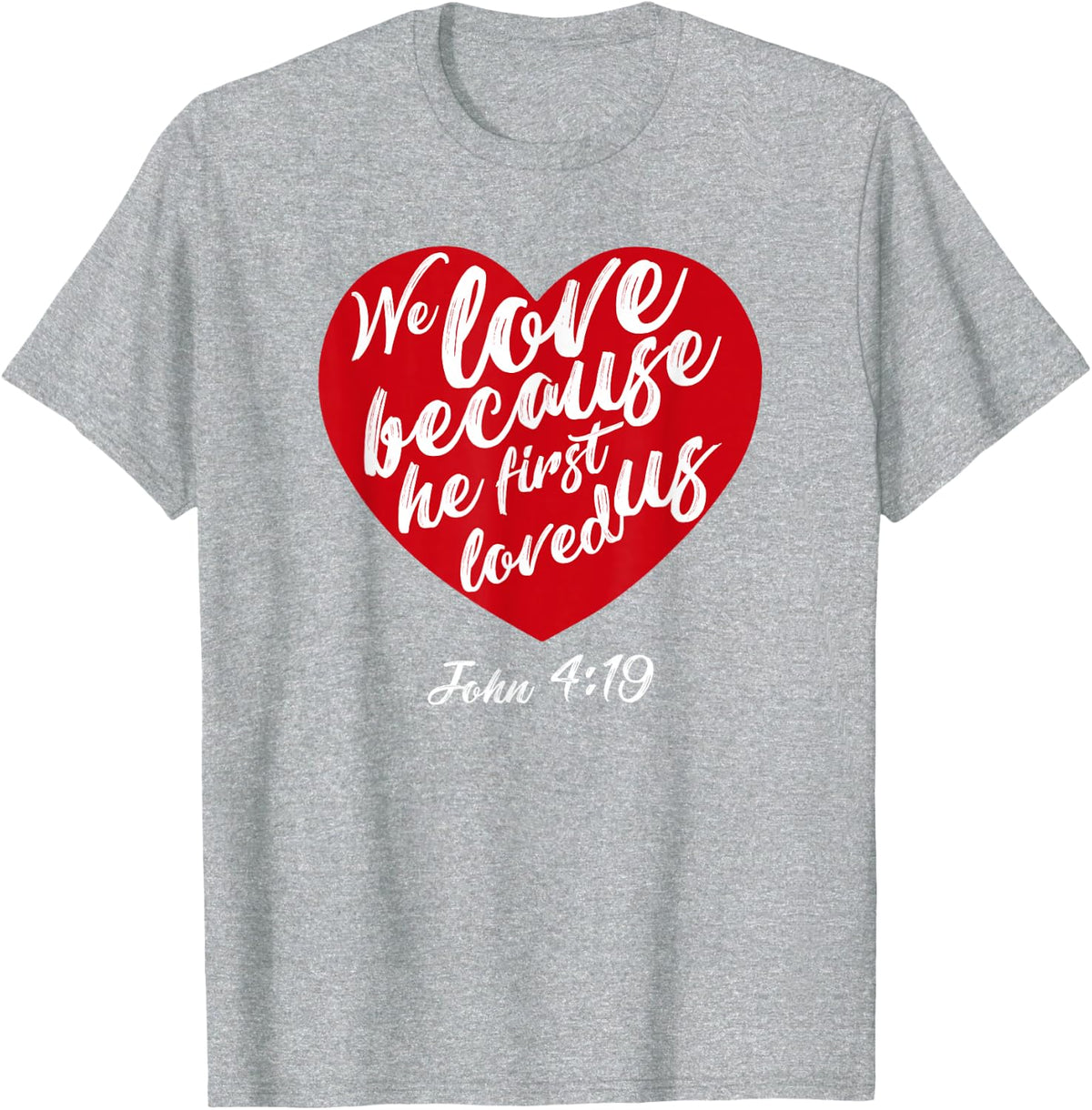 We Love Because He First Loved Us Bible Verse Valentines Day T-Shirt - Heather Grey