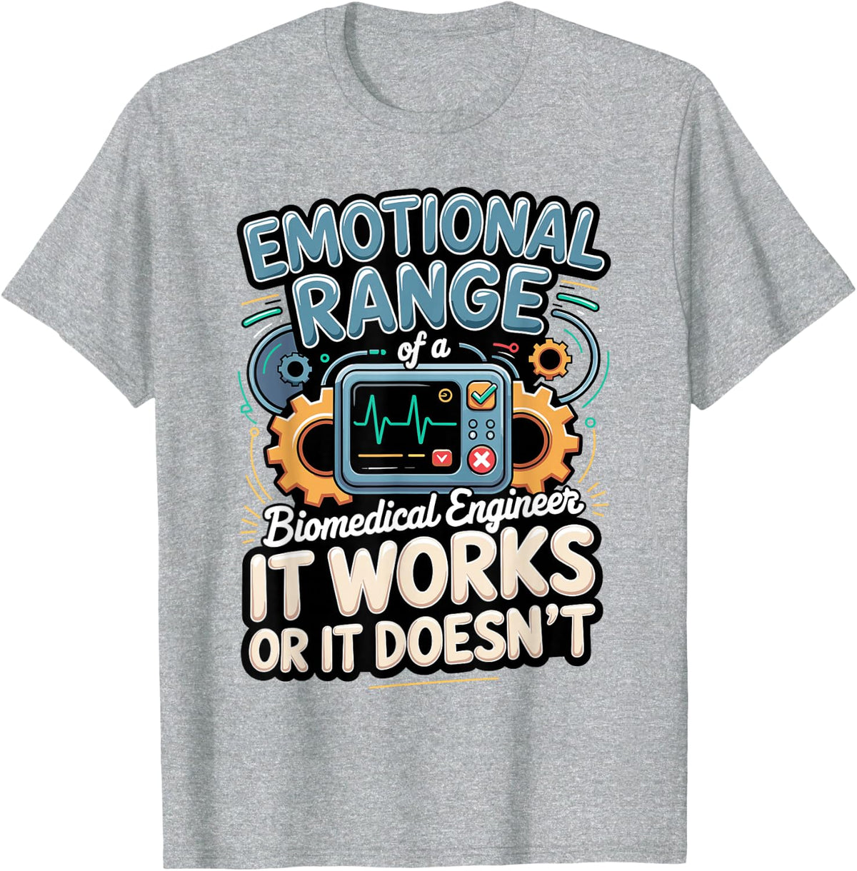 Biomedical Engineer It Works or It Doesn't Medical Devices T-Shirt - Heather Grey
