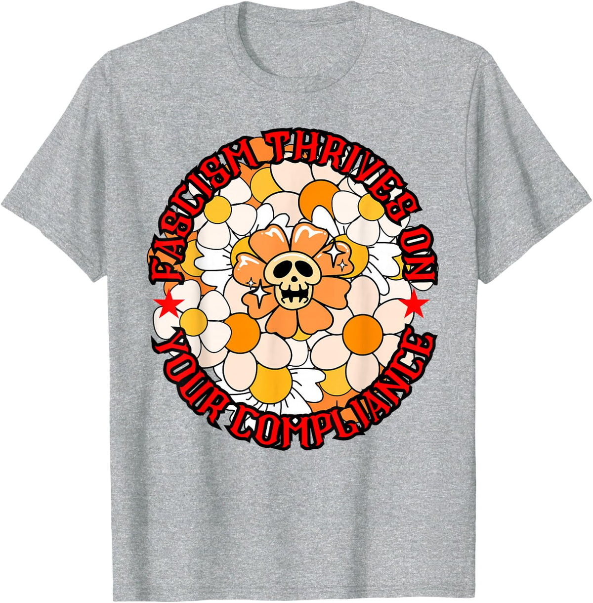 Fascism Thrives On Your Compliance Alternative Flower Skull T-Shirt - Heather Grey