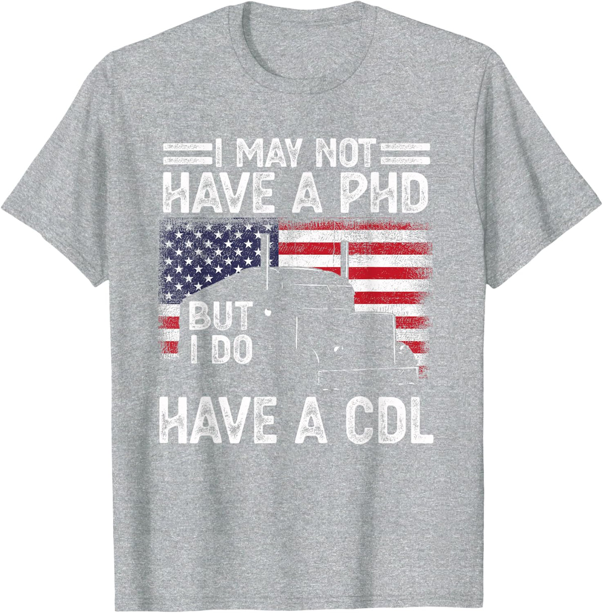 Funny Trucker I May Not Have A PHD But Do Have CDL Trucking T-Shirt - Heather Grey