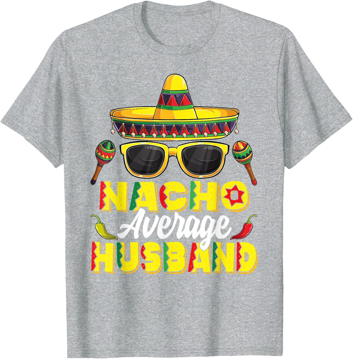 Nacho Average Husband Cinco De Mayo Mexican Fiesta T-Shirt - Heather Grey